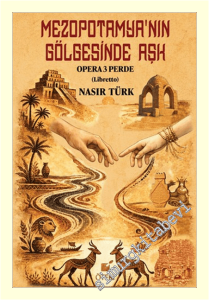 Mezopotamya'nın Gölgesinde Aşk - Opera 3 Perde (Libretto) -