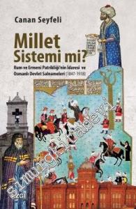 Millet Sistemi mi? Rum ve Ermeni Patrikliği'nin İdaresi ve Osmanlı Devlet Salnameleri (1847 - 1918) -