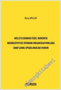 Milletlerarası Özel Hukukta Merkeziyetsiz Otonom Organizasyonlara (DAO'lara) Uygulanacak Hukuk -        2025