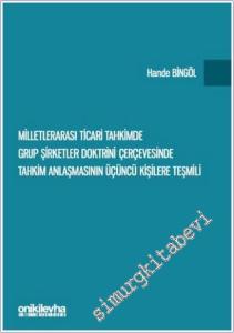 Milletlerarası Ticari Tahkimde Grup Şirketler Doktrini Çerçevesinde Tahkim Anlaşmasının Üçüncü Kişilere Teşmili -        2025