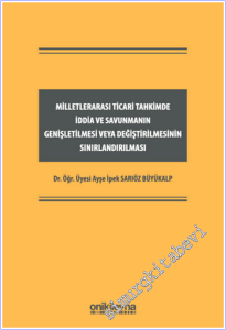 Milletlerarası Ticari Tahkimde İddia ve Savunmanın Genişletilmesi veya Değiştirilmesinin Sınırlandırılması CİLTLİ -        2026