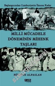 Milli Mücadele Döneminin Mihenk Taşları - Başlangıcından Cumhuriyetin İlanına Kadar -