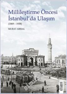 Millileştirme Öncesi İstanbul'da Ulaşım (1869-1938) -        2021