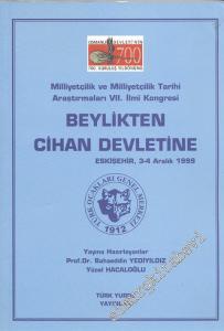 Milliyetçilik ve Milliyetçilik Tarihi Araştırmaları 7. İlmi kongresi : Beylikten Cihan Devletine 3 - 4 Aralık 1999 -