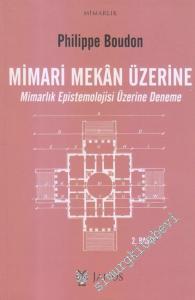 Mimari Mekan Üzerine: Mimarlık Epistemolojisi Üzerine Deneme -        2018