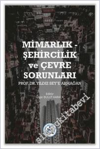 Mimarlık - Şehircilik ve Çevre Sorunları Prof. Dr. Yıldız Sey'e Armağan -        2021
