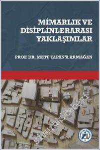 Mimarlık ve Disiplinlerarası Yaklaşımlar Prof. Dr. Mete Tapan'a Armağan -        2022