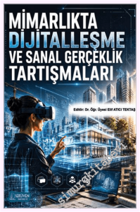 Mimarlıkta Dijitalleşme ve Sanal Gerçeklik Tartışmaları -         2026
