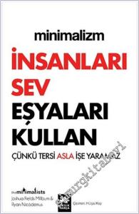 Minimalizm : İnsanları Sev Eşyaları Kullan Çünkü Tersi Asla İşe Yaramaz -        2022