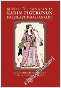 Minyatür Sanatında Kadın Figürünün Karşılaştırmalı Analizi -        2025