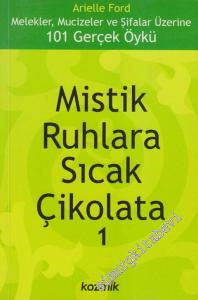 Mistik Ruhlara Sıcak Çikolata 1: Melekler, Mucizeler ve Şifalar Üzerine 101 Gerçek Öykü -