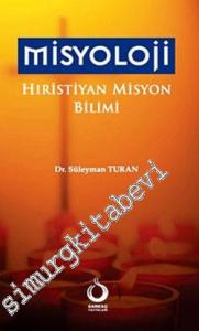 Misyoloji Hıristiyan Misyon Bilimi: Tarihsel, Teorik ve Pratik Boyutlarıyla -