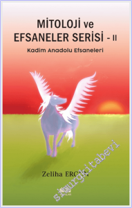 Mitoloji ve Efsaneler Serisi - 2 : Kadim Anadolu Efsaneleri -