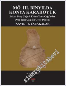 MÖ 3. Binyılda Konya Karahöyük Erken Tunç Çağı & Erken Tunç Çağı'ndan Orta Tunç Çağı'na Geçiş Dönemi (27. - 5. Tabakalar) -        2024