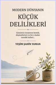Modern Dünyanın Küçük Delilikleri : Günümüz İnsanının Komik Düşündürücü ve Bir O Kadar Tanıdık Halleri -