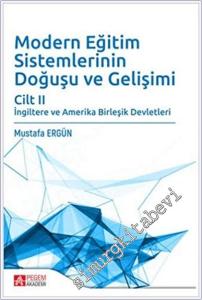 Modern Eğitim Sistemlerinin Doğuşu ve Gelişimi - Cilt 2 : İngiltere ve Amerika Birleşik Devletleri -        2019