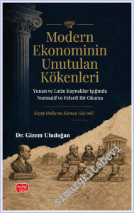 Modern Ekonominin Unutulan Kökenleri : Yunan ve Latin Kaynaklar Işığında Normatif ve Felsefi Bir Okuma - Kayıp Halka mı Kurucu Güç mü -