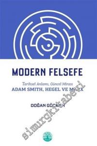 Modern Felsefe: Tarihsel Anlamı, Güncel Mirası Adam Smith, Hegel ve Marx -