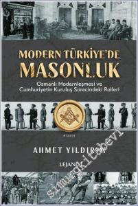 Modern Türkiye'de Masonluk : Osmanlı Modernleşmesi ve Cumhuriyetin Kuruluş Sürecindeki Rolleri -        2024