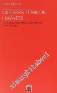 Modern Türk'ün Hikâyesi: Türk Modernleşmesi Bağlamında Türk Hikayesi -