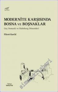 Modernite Karşısında Bosna ve Boşnaklar Geç Osmanlı ve Habsburg Dönemleri -        2022