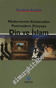 Modernizmin Kıskacından Postmodern Dünyaya Din ve İslam -
