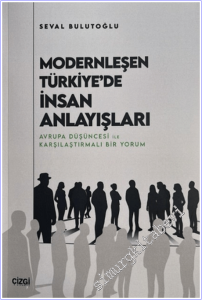 Modernleşen Türkiye'de İnsan Anlayışları: Avrupa Düşüncesi ile Karşılaştırmalı Bir Yorum -        2026