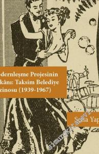 Modernleşme Projesinin Mekanı: Taksim Belediye Gazinosu 1939 - 1967 -