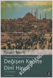 Modernleşme Sekülerleşme ve Protestanlaşma Sürecinde Değişen Kentte Dini Hayat ve Fetva Soruları -        2005
