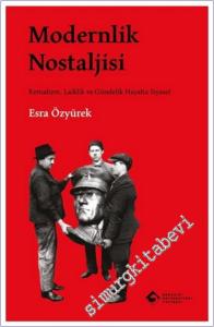 Modernlik Nostaljisi: Kemalizm, Laiklik ve Gündelik Hayatta Siyaset -        2025