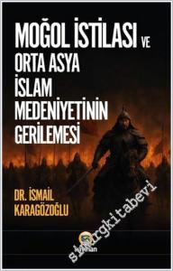 Moğol İstilası ve Orta Asya İslam Medeniyetinin Gerilemesi -        2025