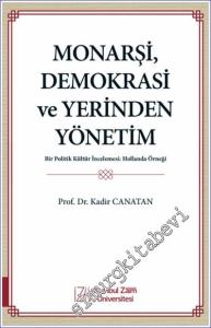 Monarşi Demokrasi ve Yerinden Yönetim : Bir Politik Kültür İncelemesi - Hollanda Örneği -        2024