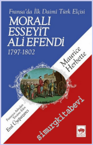Moralı Esseyit Ali Efendi 1797 - 1802 : Fransa'da İlk Daimi Türk Elçisi -