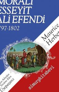 Moralı Esseyit Ali Efendi 1797 - 1802 : Fransa'da İlk Daimi Türk Elçisi -
