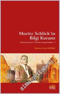 Moritz Schlick'in Bilgi Kuramı : Viyana Çevresi Üzerine Araştırmalar 1 -        2023