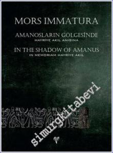 Mors Immatura : Amanosların Gölgesinde - Hayriye Akıl Anı Kitabı = In the Shadow of the Amanus - in Memoriam Hayriye Akıl -        2020