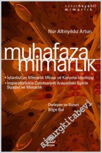 Muhafaza / Mimarlık : İstanbul'un Mimarlık Mirası ve Koruma İdeolojisi - İmparatorlukla Cumhuriyet Arasındaki Eşikte Siyaset ve Mimarlık -        2019