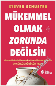 Mükemmel Olmak Zorunda Değilsin : Olumsuz Düşünceleri susturmak ve Kararsızlıktan Kurtulmak İçin 30 Günlük Dönüşüm Planı -