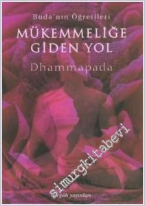 Mükemmelliğe Giden Yol: Buda'nın Öğretileri - Dhammapada -
