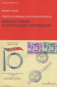 Mümtaz Turhan ve Batılılaşma Tartışmaları: Türkiye'de Amerikan Eksenli Muhafazakarlık -
