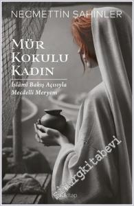 Mür Kokulu Kadın : İslami Bakış Açısıyla Mecdelli Meryem -        2025