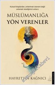 Müslümanlığa Yön Verenler : Kutsal Kitaplardan Anlatılmak İsteneni Değil Anlamak İstediğimizi Anlarız -        2025