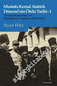 Mustafa Kemal Atatürk Dönemi'nin Öteki Tarihi 1 : “Devrim Kanunları” ve Muhalefetin Tasfiyesi 1923 - 1927 -