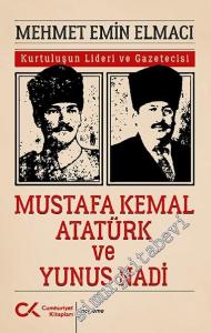 Mustafa Kemal Atatürk ve Yunus Nadi : Kurtuluşun Lideri ve Gazetecisi -