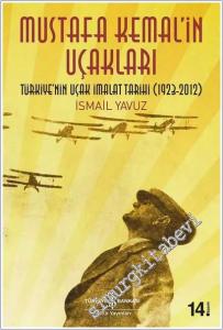 Mustafa Kemal'in Uçakları: Türkiye'nin Uçak İmalat Tarihi 1923 - 2012 -        2024