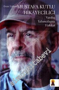 Mustafa Kutlu Hikayeciliği: Varoluş Yabancılaşma Hakikat -
