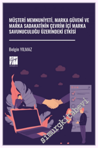 Müşteri Memnuniyeti Marka Güveni ve Marka Sadakatinin Çevrim İçi Marka Savunuculuğu Üzerindeki Etkisi -