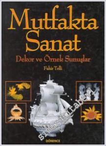 Mutfakta Sanat : Dekor ve Örnek Sunuşlar -