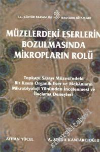Müzelerdeki Eserlerin Bozulmasında Mikropların Rolü: Topkapı Sarayı Müzesi'ndeki Bir Kısım Organik Eser ve Mekanların Mikrobiyoloji Yönünden İncelenmesi ve İlaçlama Deneyleri -        1997