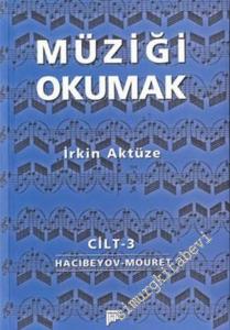 Müziği Okumak 3. Cilt: Üzeyir Hacıbeyov- Jean-Josephe Mouret, -        2003